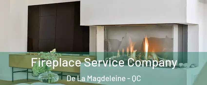 Fireplace Service Company De La Magdeleine - QC