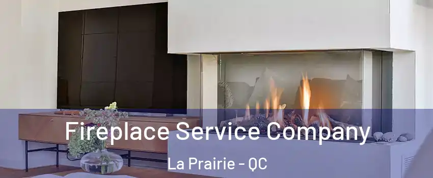  Fireplace Service Company La Prairie - QC