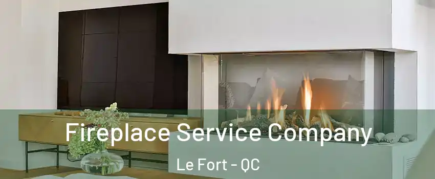  Fireplace Service Company Le Fort - QC