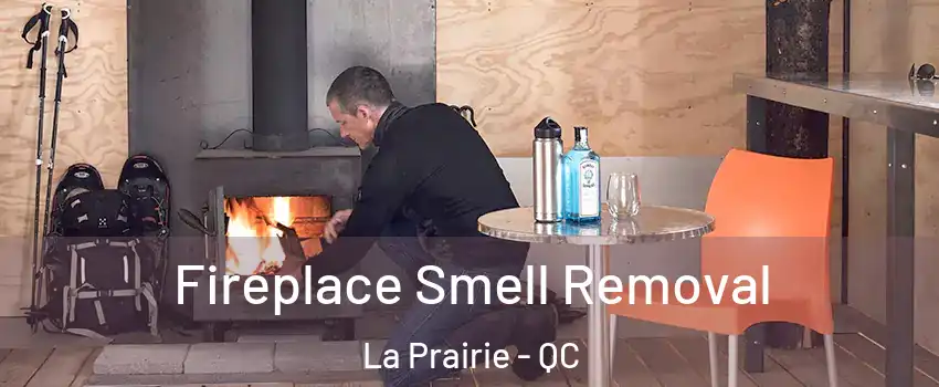  Fireplace Smell Removal La Prairie - QC