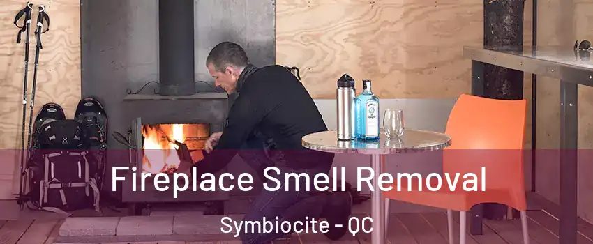  Fireplace Smell Removal Symbiocite - QC