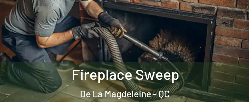  Fireplace Sweep De La Magdeleine - QC