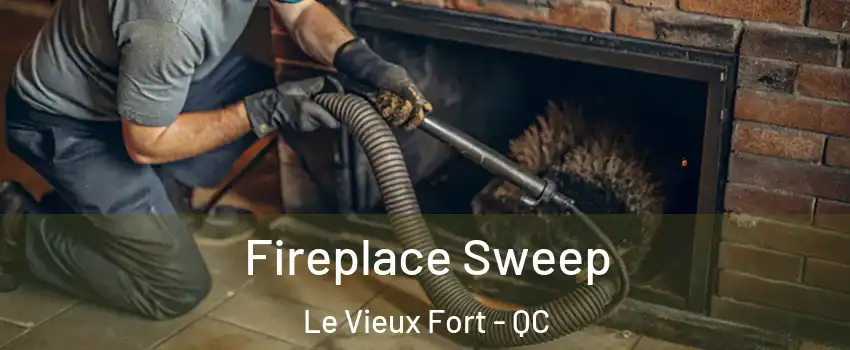 Fireplace Sweep Le Vieux Fort - QC