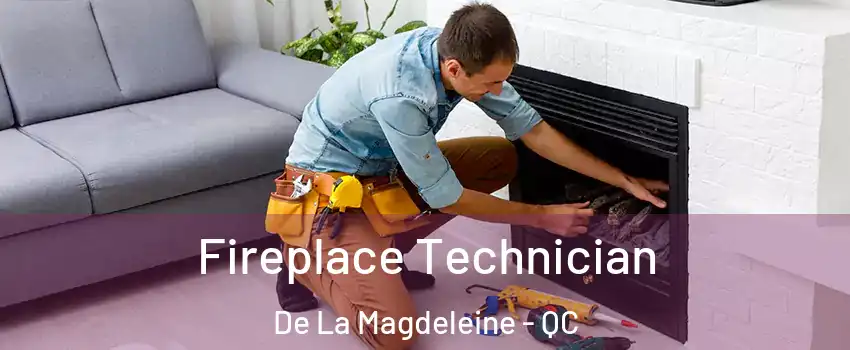 Fireplace Technician De La Magdeleine - QC