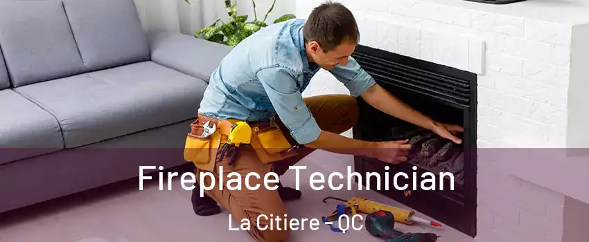Fireplace Technician La Citiere - QC