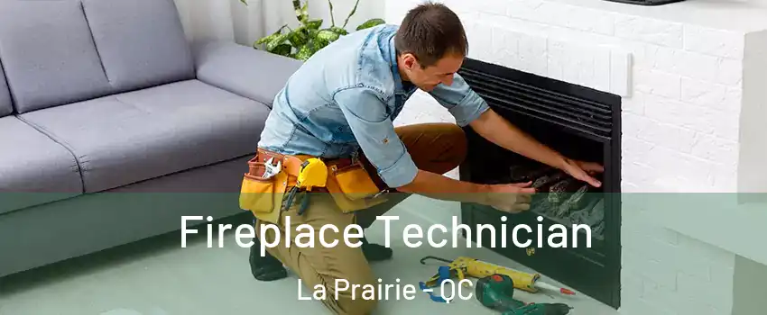  Fireplace Technician La Prairie - QC