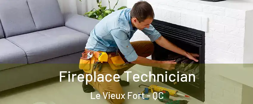 Fireplace Technician Le Vieux Fort - QC