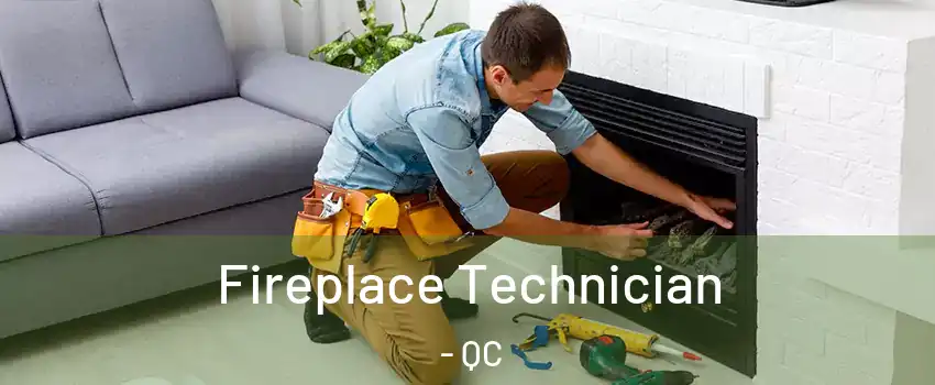  Fireplace Technician - QC
