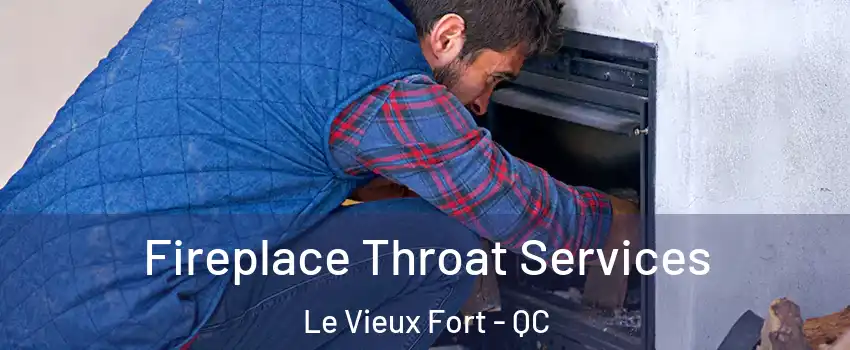  Fireplace Throat Services Le Vieux Fort - QC