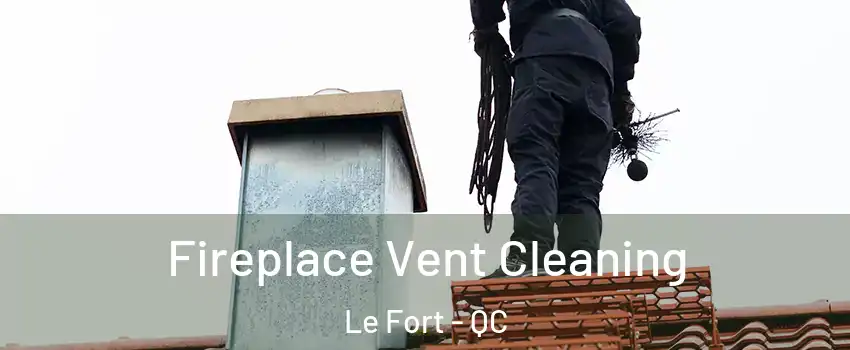  Fireplace Vent Cleaning Le Fort - QC
