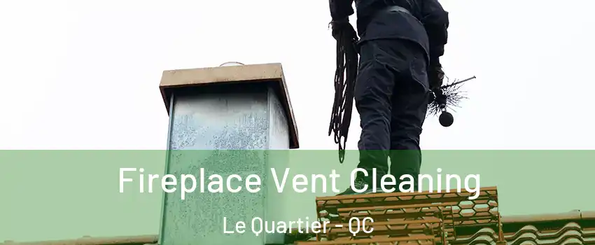  Fireplace Vent Cleaning Le Quartier - QC