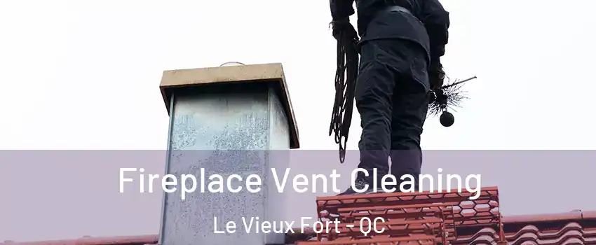 Fireplace Vent Cleaning Le Vieux Fort - QC