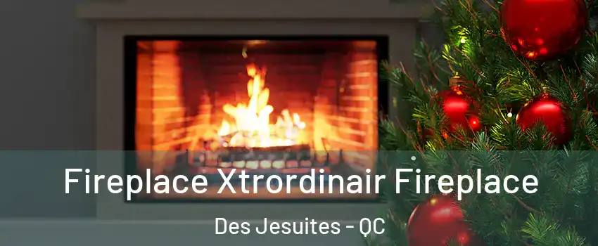 Fireplace Xtrordinair Fireplace Des Jesuites - QC