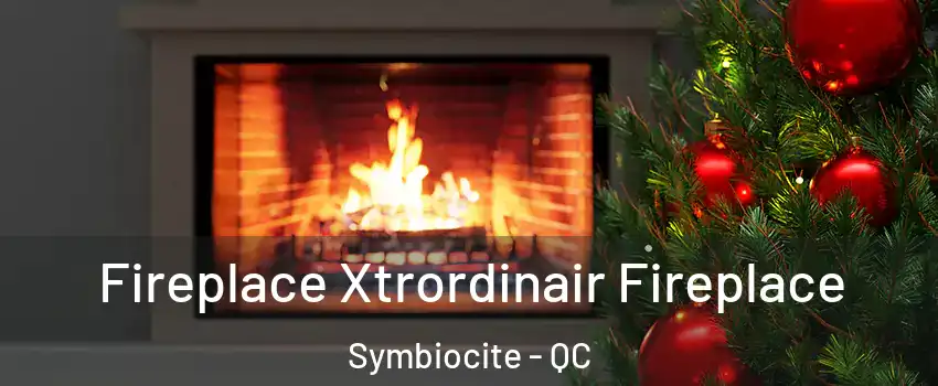 Fireplace Xtrordinair Fireplace Symbiocite - QC