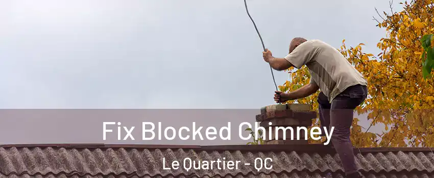  Fix Blocked Chimney Le Quartier - QC