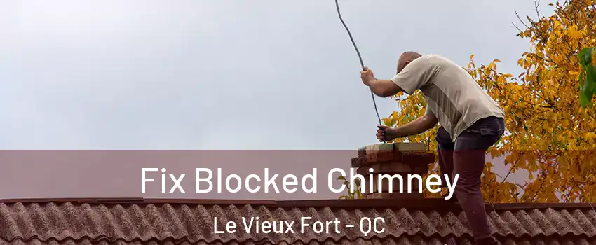  Fix Blocked Chimney Le Vieux Fort - QC