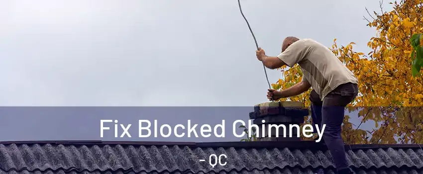  Fix Blocked Chimney - QC