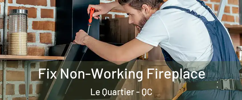  Fix Non-Working Fireplace Le Quartier - QC