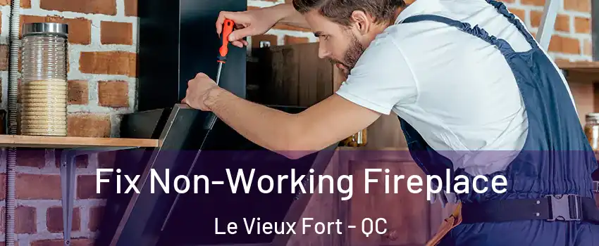  Fix Non-Working Fireplace Le Vieux Fort - QC