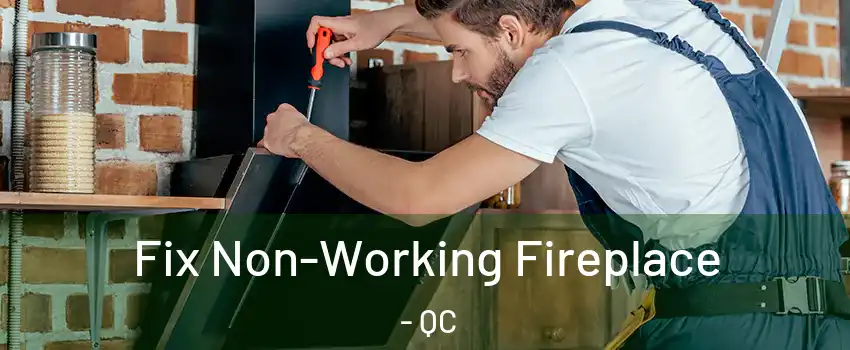 Fix Non-Working Fireplace - QC