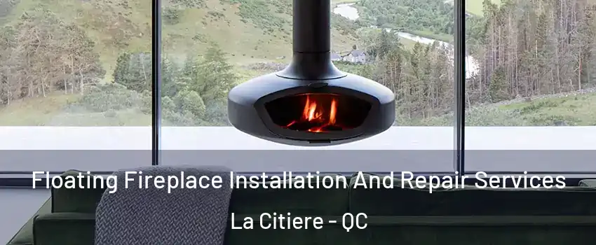  Floating Fireplace Installation And Repair Services La Citiere - QC