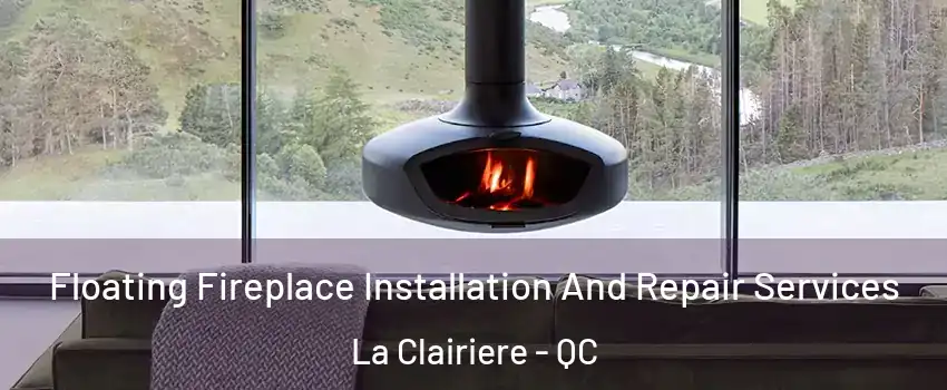  Floating Fireplace Installation And Repair Services La Clairiere - QC