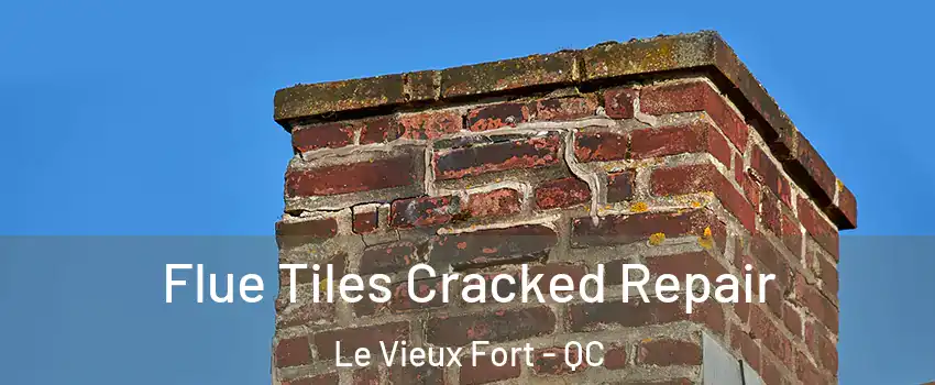  Flue Tiles Cracked Repair Le Vieux Fort - QC