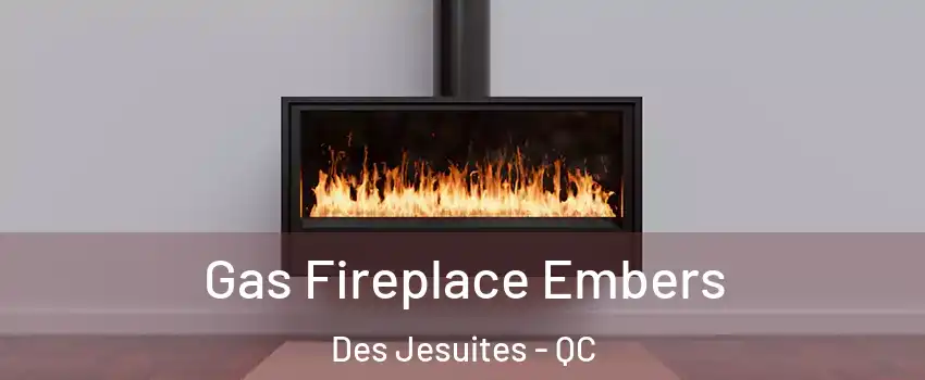  Gas Fireplace Embers Des Jesuites - QC