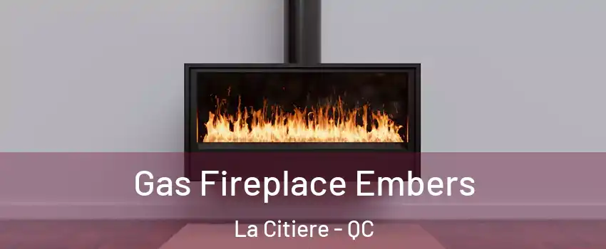  Gas Fireplace Embers La Citiere - QC
