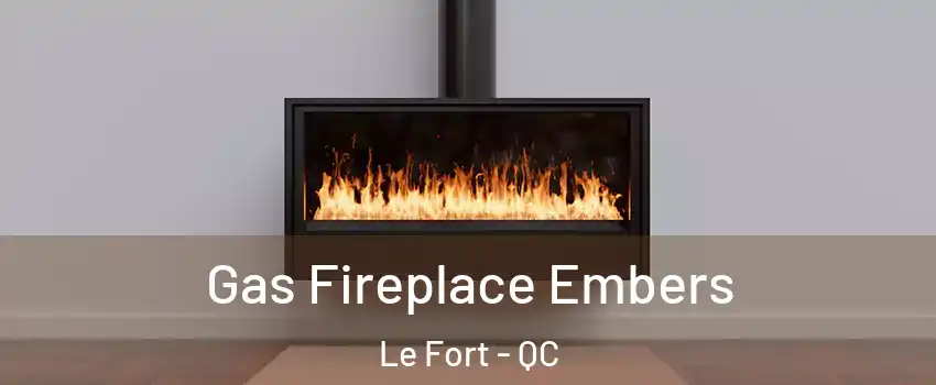 Gas Fireplace Embers Le Fort - QC