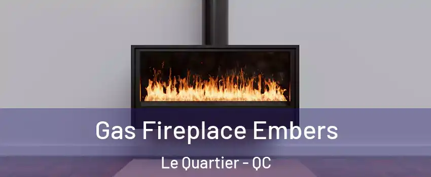  Gas Fireplace Embers Le Quartier - QC