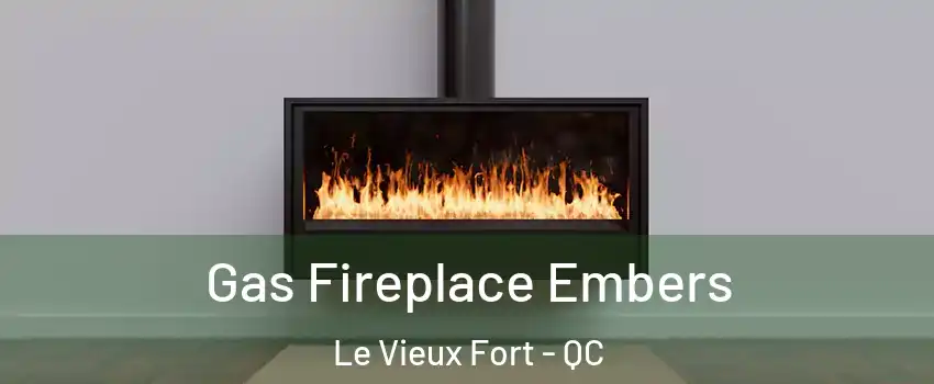  Gas Fireplace Embers Le Vieux Fort - QC