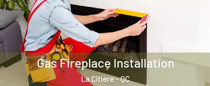  Gas Fireplace Installation La Citiere - QC