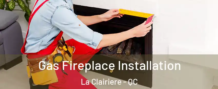  Gas Fireplace Installation La Clairiere - QC