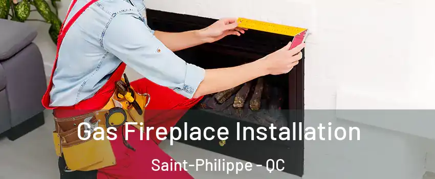  Gas Fireplace Installation Saint-Philippe - QC