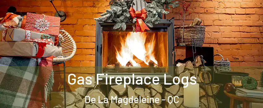  Gas Fireplace Logs De La Magdeleine - QC