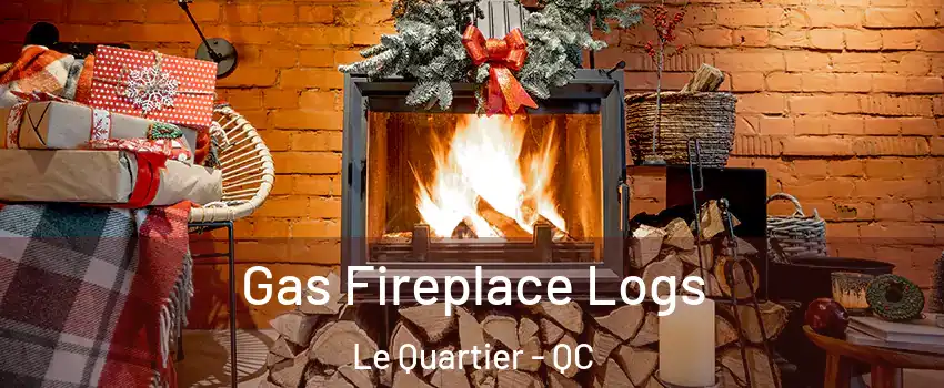  Gas Fireplace Logs Le Quartier - QC