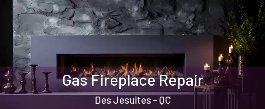  Gas Fireplace Repair Des Jesuites - QC