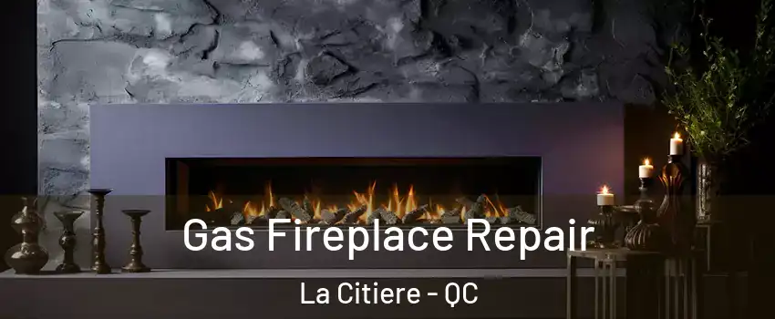  Gas Fireplace Repair La Citiere - QC