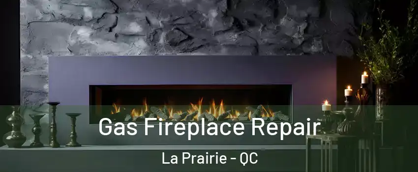  Gas Fireplace Repair La Prairie - QC