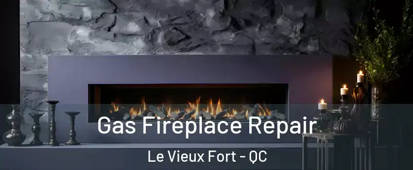  Gas Fireplace Repair Le Vieux Fort - QC