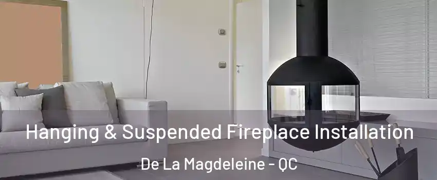 Hanging & Suspended Fireplace Installation De La Magdeleine - QC