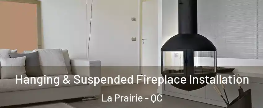 Hanging & Suspended Fireplace Installation La Prairie - QC