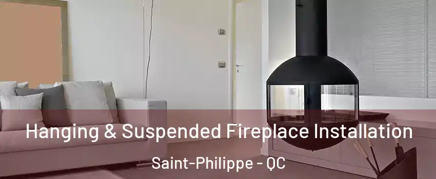 Hanging & Suspended Fireplace Installation Saint-Philippe - QC