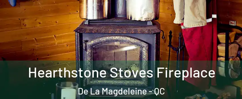 Hearthstone Stoves Fireplace De La Magdeleine - QC