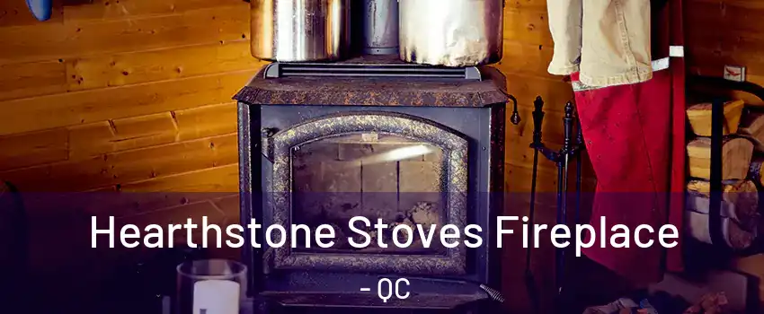 Hearthstone Stoves Fireplace - QC