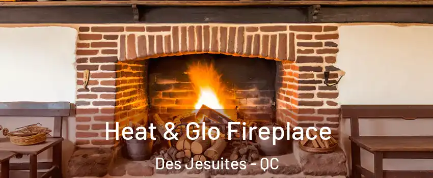 Heat & Glo Fireplace Des Jesuites - QC