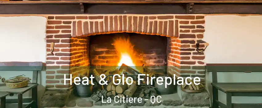  Heat & Glo Fireplace La Citiere - QC