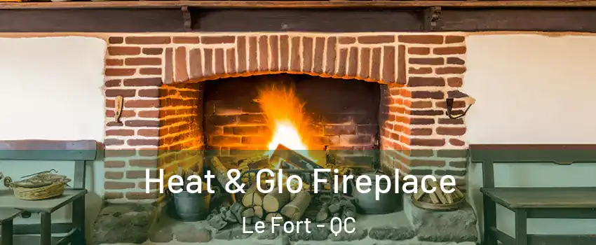  Heat & Glo Fireplace Le Fort - QC