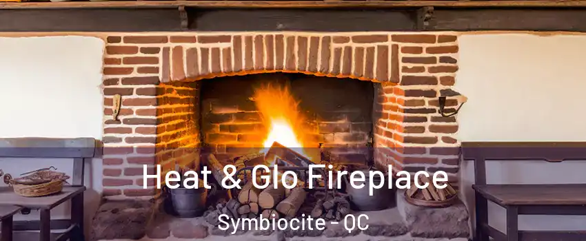  Heat & Glo Fireplace Symbiocite - QC